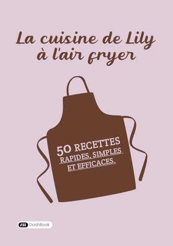 La cuisine de Lily à l'air fryer: 50 recettes rapides, simples et efficaces