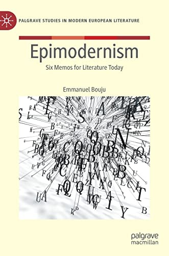 Epimodernism: Six Memos for Literature Today (Palgrave Studies in Modern European Literature)