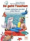 So geht Tauchen. Kinder entdecken die Welt unter Wasser