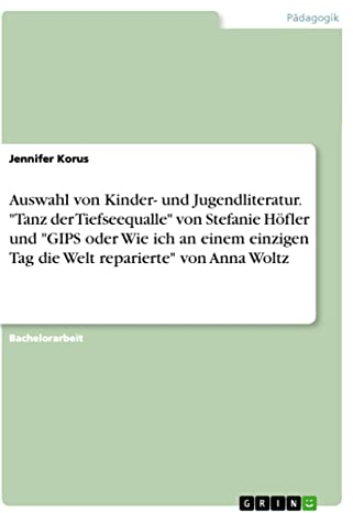 Auswahl von Kinder- und Jugendliteratur. Tanz der Tiefseequalle von Stefanie Höfler und GIPS oder Wie ich an einem einzigen Tag die Welt reparierte von Anna Woltz