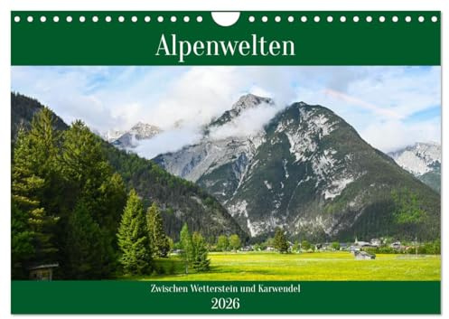 Alpenwelten-Zwischen Wetterstein und Karwendel (Wandkalender 2026 DIN A4 quer), CALVENDO Monatskalender: Naturmotive aus der Alpenregion Mittenwald und Tirol (CALVENDO Natur)