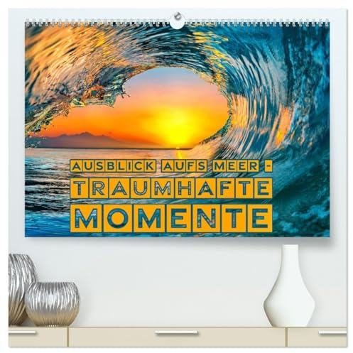 Ausblick aufs Meer - traumhafte Momente (hochwertiger Premium Wandkalender 2026 DIN A2 quer), Kunstdruck in Hochglanz: Wo Träume Wellen schlagen! (CALVENDO Orte)