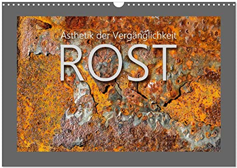 Rost - Ästhetik der Vergänglichkeit (Wandkalender 2026 DIN A3 quer), CALVENDO Monatskalender: Abstrakte Farben und Formen in faszinierender Ästhetik (CALVENDO Kunst)