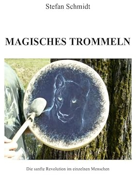 Magisches Trommeln: Die sanfte Revolution im einzelnen Menschen
