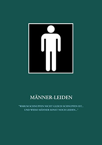 Männer-Leiden: Warum Schnupfen nicht gleich Schnupfen ist ... und wieso Männer sonst noch leiden ...