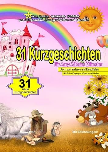 31 Kurzgeschichten für Amy Alt aus Münster - (LUXUSAUSGABE): 31 neue, lustige, spannende, fröhliche und entspannende Kurzgeschichten und Märchen!