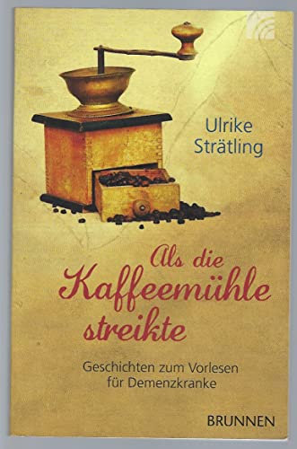 Als die Kaffeemühle streikte: Geschichten zum Vorlesen für Demenzkranke