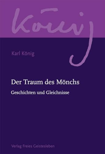 Der Traum des Mönchs: Geschichten und Gleichnisse (Karl König Werkausgabe)