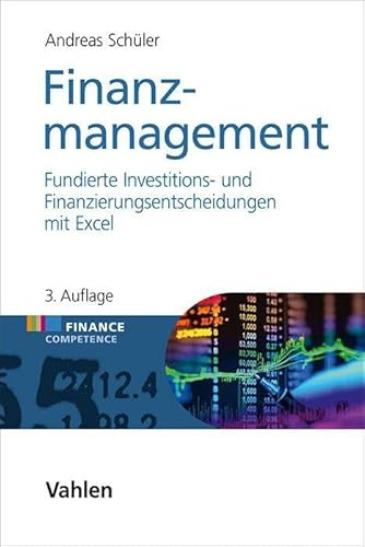 Finanzmanagement: Fundierte Investitions- und Finanzierungsentscheidungen mit Excel (Finance Competence)