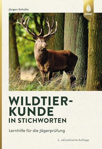 Wildtierkunde in Stichworten: Lernhilfe für die Jägerprüfung