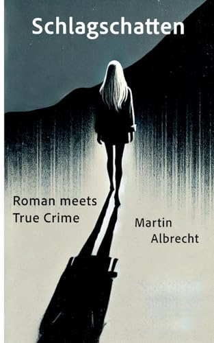 Schlagschatten: Roman meets True Crime
