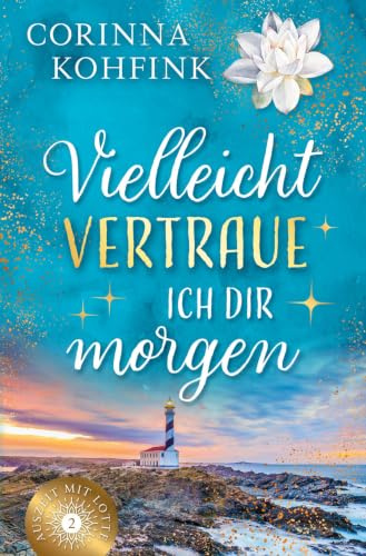 Vielleicht vertraue ich dir morgen: Liebesroman (Slow Burn) (Auszeit mit Lotte)