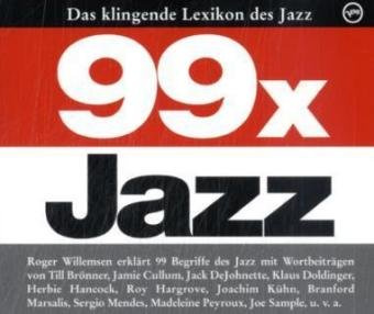 99 x Jazz - Das klingende Lexikon des Jazz: Das klingende Lexikon des Jazz. Mit deutsch- u. englischsprachigen Wortbeitr. v. Till Brönner, Jamie Cullum, Jack DeJohnette u. a.