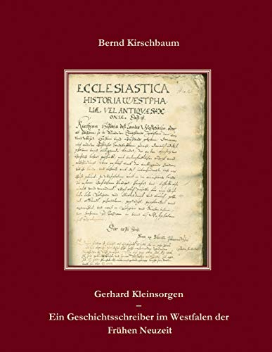 Gerhard Kleinsorgen (1530 - 1591): Ein Geschichtsschreiber im Westfalen der Frühen Neuzeit