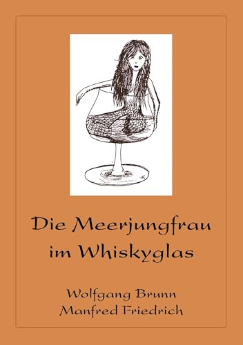Die Meerjungfrau im Whiskyglas: Mit Malt Whisky auf Reisen in die Welt der Phantasie