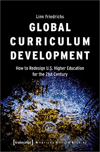 Global Curriculum Development: How to Redesign U.S. Higher Education for the 21st Century (American Culture Studies)