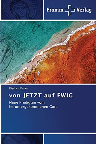 von JETZT auf EWIG: Neue Predigten vom heruntergekommenen Gott