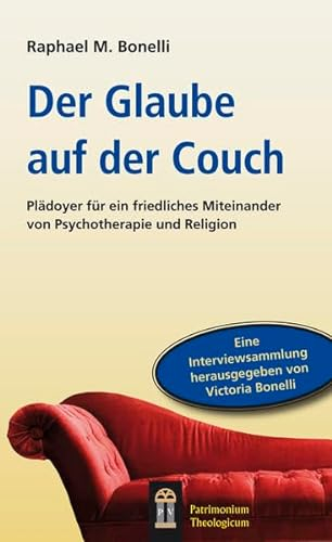 Der Glaube auf der Couch: Plädoyer für ein friedliches Miteinander von Psychotherapie und Religion