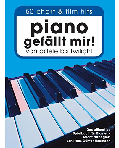 Piano gefällt mir! : 50 Chart-Hits. Das ultimative Spielbuch für Klavier - leicht arrangiert