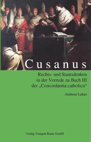Cusanus Rechts- und Staatsdenken: in der Vorrede zu Buch III der Concordantia catholica Mit Übersetzung der wichtigen Passagen
