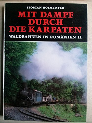 Mit Dampf durch die Karpaten: Waldbahnen in Rumänien II