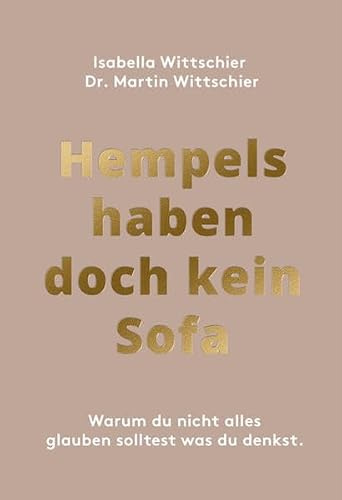 Hempels haben doch kein Sofa: Warum du nicht alles glauben solltest, was du denkst.