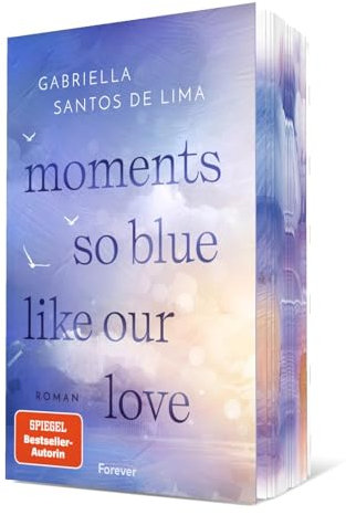 Moments So Blue Like Our Love: Roman | Der Auftakt der herzzerbrechenden New-Adult-Dilogie der SPIEGEL-Bestsellerautorin (Blue Eternity, Band 1)