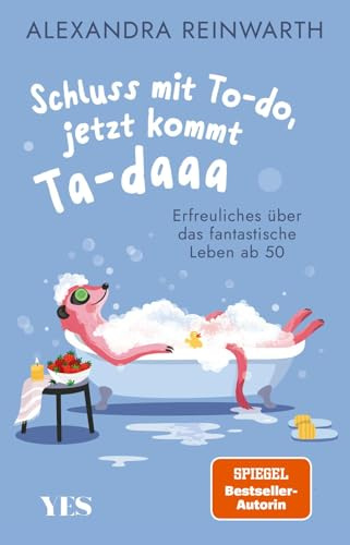 Schluss mit To-do, jetzt kommt Ta-daaa: Erfreuliches über das fantastische Leben ab 50 | Mit Humor und Gelassenheit die neue Freiheit beim Älterwerden genießen