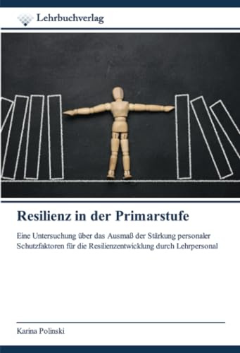 Resilienz in der Primarstufe: Eine Untersuchung über das Ausmaß der Stärkung personaler Schutzfaktoren für die Resilienzentwicklung durch Lehrpersonal