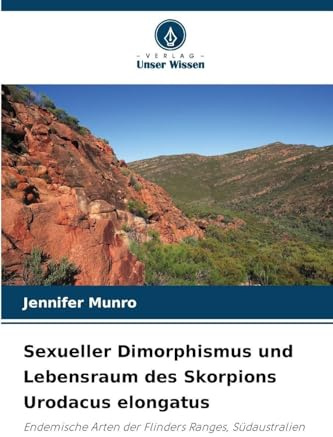 Sexueller Dimorphismus und Lebensraum des Skorpions Urodacus elongatus: Endemische Arten der Flinders Ranges, Südaustralien