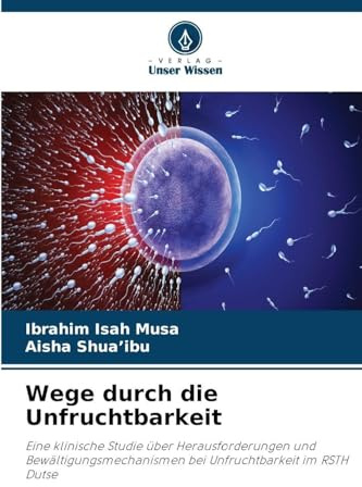 Wege durch die Unfruchtbarkeit: Eine klinische Studie über Herausforderungen und Bewältigungsmechanismen bei Unfruchtbarkeit im RSTH Dutse