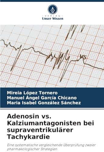 Adenosin vs. Kalziumantagonisten bei supraventrikulärer Tachykardie: Eine systematische vergleichende Überprüfung zweier pharmakologischer Strategien