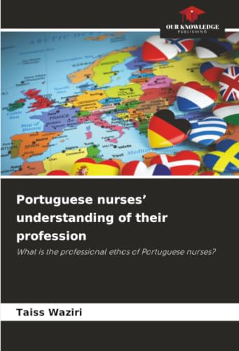 Portuguese nurses’ understanding of their profession: What is the professional ethos of Portuguese nurses?