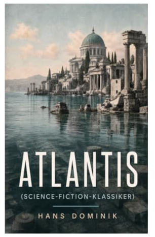 Atlantis (Science-Fiction-Klassiker): Versunkener Kontinent, Meeresforschung und Technikvisionen im klassischen Zukunftsroman