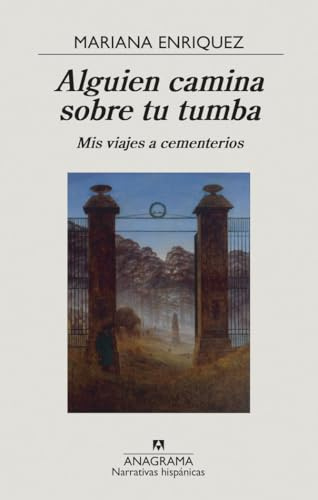 Alguien camina sobre tu tumba: Mis Viajes a Cementerios/ My Trips to Cemeteries: 670 (Narrativas Hispanicas, 670)