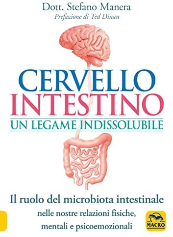 Cervello intestino: un legame indissolubile. Il ruolo del microbiota intestinale nelle nostre relazioni psicoemozionali fisiche, mentali e psicoemozionali