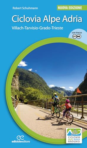 Ciclovia Alpe Adria. Villach-Tarvisio-Grado-Trieste. Ediz. a spirale (Cicloguide)