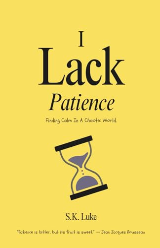 I Lack Patience: Finding Calm In A Chaotic World