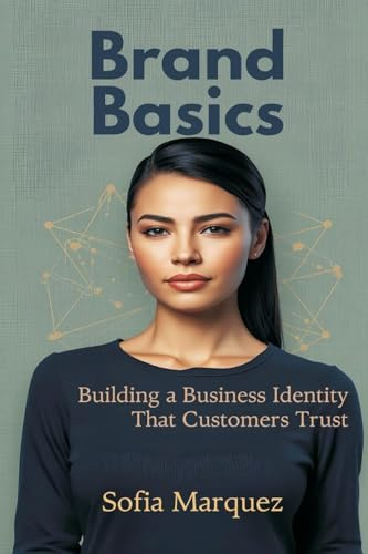 Brand Basics: Building a Business Identity That Customers Trust