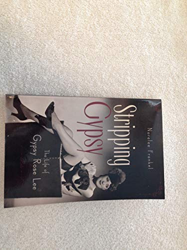 Stripping Gypsy: The Life of Gypsy Rose Lee