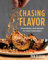 Chasing Flavor: Techniques and Recipes to Cook Fearlessly