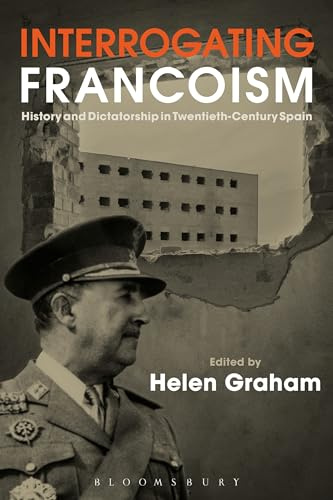 Interrogating Francoism: History and Dictatorship in Twentieth-Century Spain