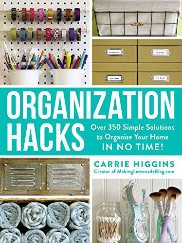 Organization Hacks: Over 350 Simple Solutions to Organize Your Home in No Time! (Life Hacks Series)