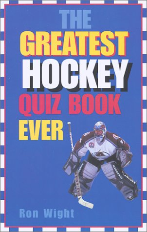 The Greatest Hockey Quiz Book Ever