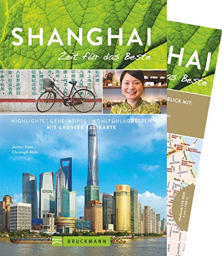 Bruckmann Reiseführer Shanghai: Zeit für das Beste. Highlights, Geheimtipps, Wohlfühladressen. Inklusive Faltkarte zum Herausnehmen.