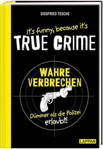 It's funny because it's TRUE CRIME – Wahre Verbrechen, dümmer als die Polizei erlaubt: Die dümmsten wahren Verbrechen und skurrilsten Gesetze | Zeit ... Ein witziges Buch für alle True Crime-Fans