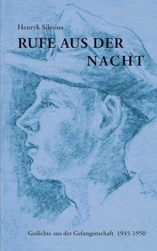 Rufe aus der Nacht: Gedichte aus der Gefangenschaft 1945-1950