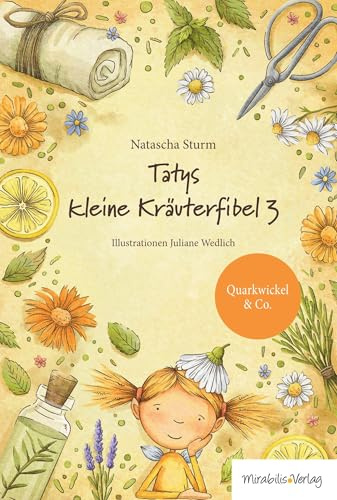 Tatys kleine Kräuterfibel 3: Quarkwickel & Co.