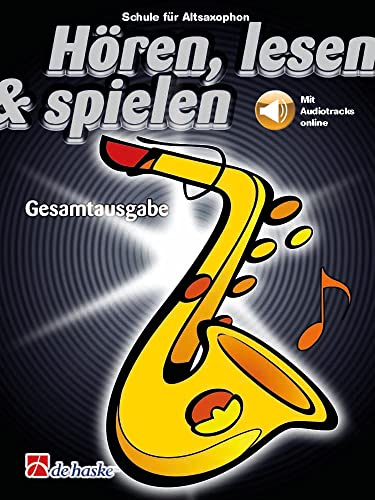 Hören lesen und spielen Gesamtausgabe Altsaxophon mit Audio | Saxophonschule für Anfänger und Fortgeschrittene | Komplette Saxophon Noten Sammlung | ... Hörtraining Spielstücken: m. Audio Online