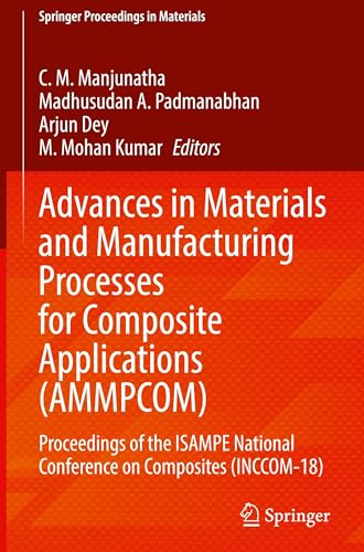 Advances in Materials and Manufacturing Processes for Composite Applications (AMMPCOM): Proceedings of the ISAMPE National Conference on Composites (INCCOM-18) (Springer Proceedings in Materials, 83)